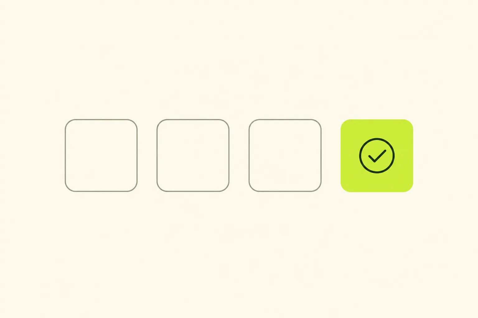 Four plain rounded-square outlines in a row on a bone-cream ground, three left as pale sage-grey line art while the last is filled solid acid green and marked with a small checkmark badge at its centre.