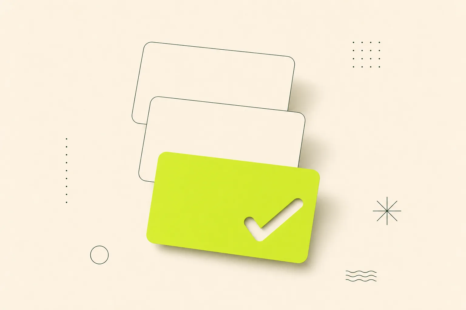 Three thin rounded cards cascading diagonally across a bone-cream ground, the first two in pale sage-grey outline and the third filled solid acid green with a tick-shaped notch cut into it.